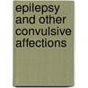Epilepsy And Other Convulsive Affections door Charles Bland Radcliffe