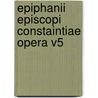 Epiphanii Episcopi Constaintiae Opera V5 door Epiphanius