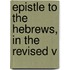 Epistle To The Hebrews, In The Revised V