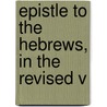 Epistle To The Hebrews, In The Revised V by Alexander Nairne
