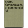 Epistol  Commerciales, Or Commercial Let door Onbekend