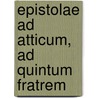 Epistolae Ad Atticum, Ad Quintum Fratrem door Marcus Tullius Cicero