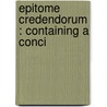 Epitome Credendorum : Containing A Conci door Nicolaus Hunnius