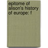Epitome Of Alison's History Of Europe: F door Archibald Alison