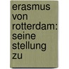 Erasmus Von Rotterdam: Seine Stellung Zu by Franz Otto Stichart