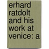 Erhard Ratdolt And His Work At Venice: A by Gilbert Richard Redgrave