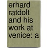 Erhard Ratdolt And His Work At Venice: A door Gilbert Richard Redgrave