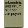 Erkenntnis Und Irrtum: Skizzen Zur Psych by Ernst Mach