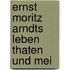 Ernst Moritz Arndts Leben Thaten Und Mei