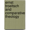 Ernst Troeltsch and Comparative Theology by Jr. Echol Nix