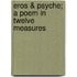 Eros & Psyche; A Poem In Twelve Measures