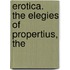 Erotica. The Elegies Of Propertius, The