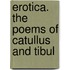 Erotica. The Poems Of Catullus And Tibul