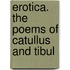 Erotica. The Poems Of Catullus And Tibul