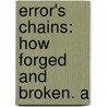 Error's Chains: How Forged And Broken. A by S. Wells 1812 Williams