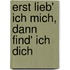 Erst lieb' ich mich, dann find' ich dich