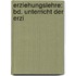 Erziehungslehre: Bd. Unterricht Der Erzi