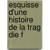 Esquisse D'Une Histoire De La Trag Die F door Gustave Lanson
