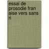 Essai De Prosodie Fran Aise Vers Sans Ri by P. Jean-Dupr