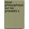 Essai Philosophique Sur Les Probabilit S door Pierre Simon Laplace