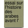 Essai Sur L'Histoire Des Arabes Avant L' door Armand Pierre Caussin De Perceval