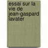 Essai Sur La Vie De Jean-Gaspard Lavater door Herminie Chavannes