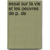 Essai Sur La Vie Et Les Oeuvres De P. De door Victor Hugo