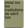 Essai Sur Les Institutions de Saint Lois door Arthur Beugnot