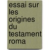 Essai Sur Les Origines Du Testament Roma door Alfred Obrist