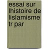 Essai Sur Lhistoire De Lislamisme Tr Par door Reinhart Pieter Anne Dozy