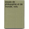 Essais De Philosophie Et De Morale, Volu by Ernest Bersot