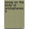 Essay On 'The Birds' Of Aristophanes, Tr by Johann Wilhelm S�Vern