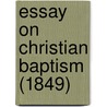 Essay On Christian Baptism (1849) by Unknown