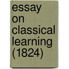 Essay On Classical Learning (1824) door Onbekend