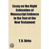 Essay On The Right Estimation Of Manuscr by Thomas Rawson Birks