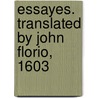 Essayes. Translated By John Florio, 1603 door Michel De Montaigne