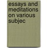 Essays And Meditations On Various Subjec door Onbekend