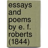 Essays And Poems By E. F. Roberts (1844) door Onbekend