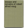 Essays And Remains Of Robert Alfred Vaug door Onbekend