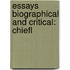 Essays Biographical And Critical: Chiefl