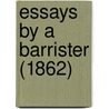 Essays By A Barrister (1862) door Onbekend