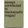 Essays Contributed To Blackwood's Magazi door Onbekend