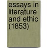 Essays In Literature And Ethic (1853) door Onbekend