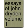 Essays Of John Dryden, Volume 1 by John Dryden