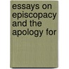 Essays On Episcopacy And The Apology For door Onbekend