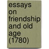 Essays On Friendship And Old Age (1780) by Unknown