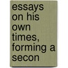 Essays On His Own Times, Forming A Secon by Samuel Taylor Colebridge