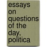 Essays On Questions Of The Day, Politica by Goldwin Smith