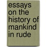 Essays On The History Of Mankind In Rude door Onbekend