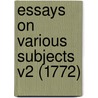 Essays On Various Subjects V2 (1772) door Onbekend